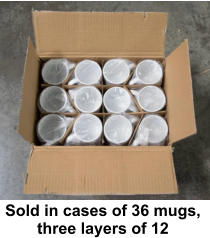 Sold in cases of 36 mugs,  three layers of 12