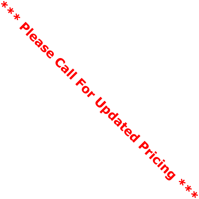 *** Please Call For Updated Pricing ***