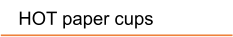 HOT paper cups