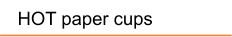 HOT paper cups
