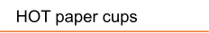 HOT paper cups