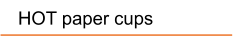 HOT paper cups