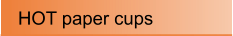 HOT paper cups