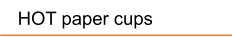 HOT paper cups