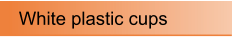 White plastic cups