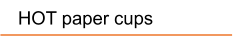 HOT paper cups