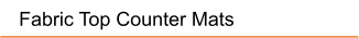 Fabric Top Counter Mats