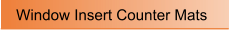 Window Insert Counter Mats