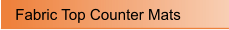 Fabric Top Counter Mats