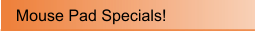 Mouse Pad Specials!