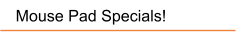 Mouse Pad Specials!